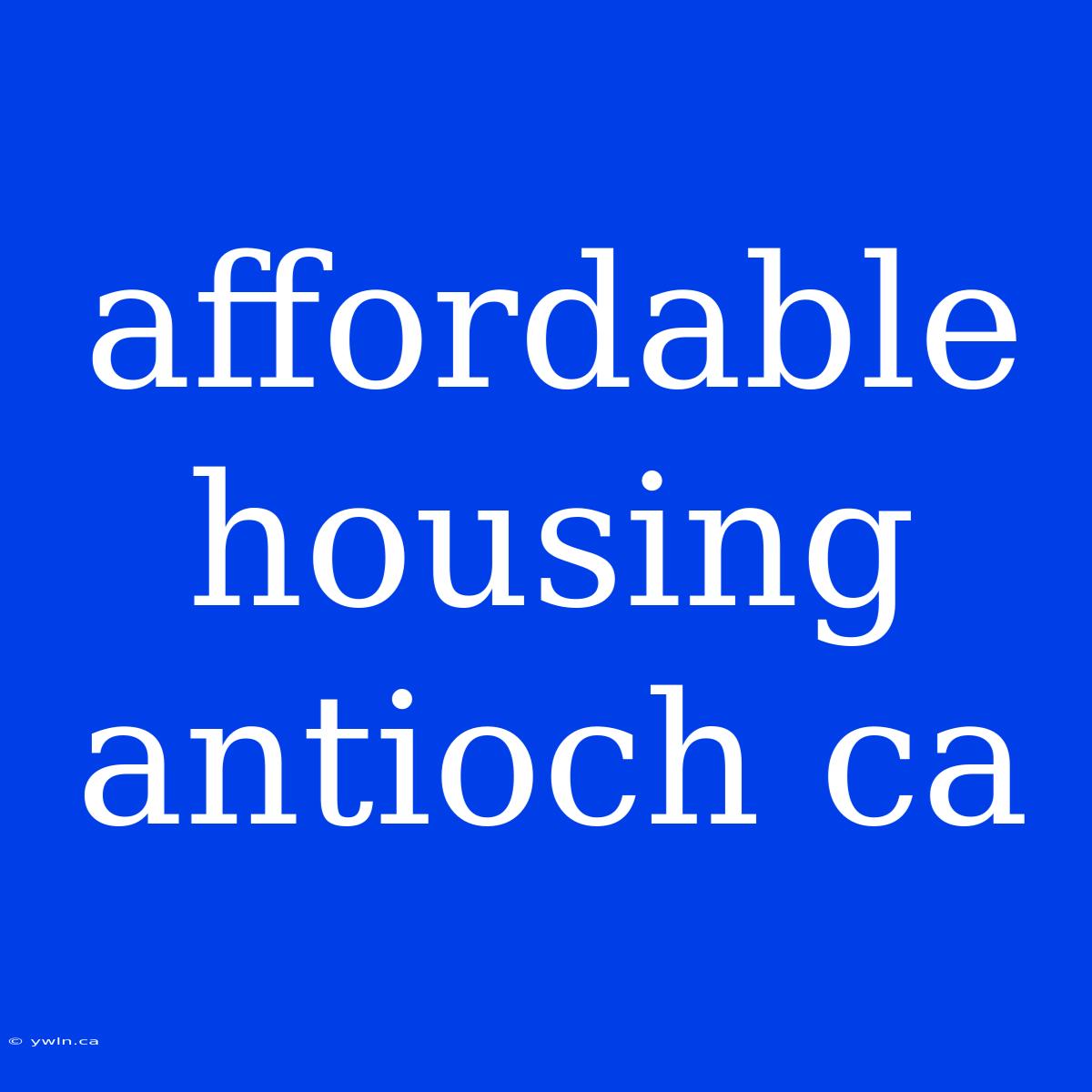 Affordable Housing Antioch Ca