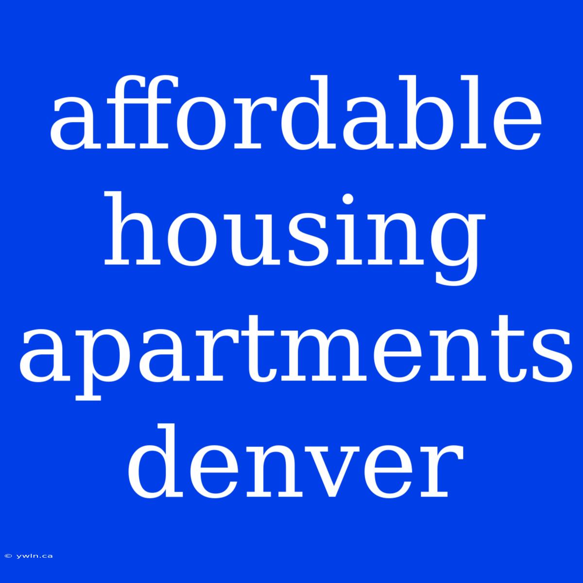 Affordable Housing Apartments Denver