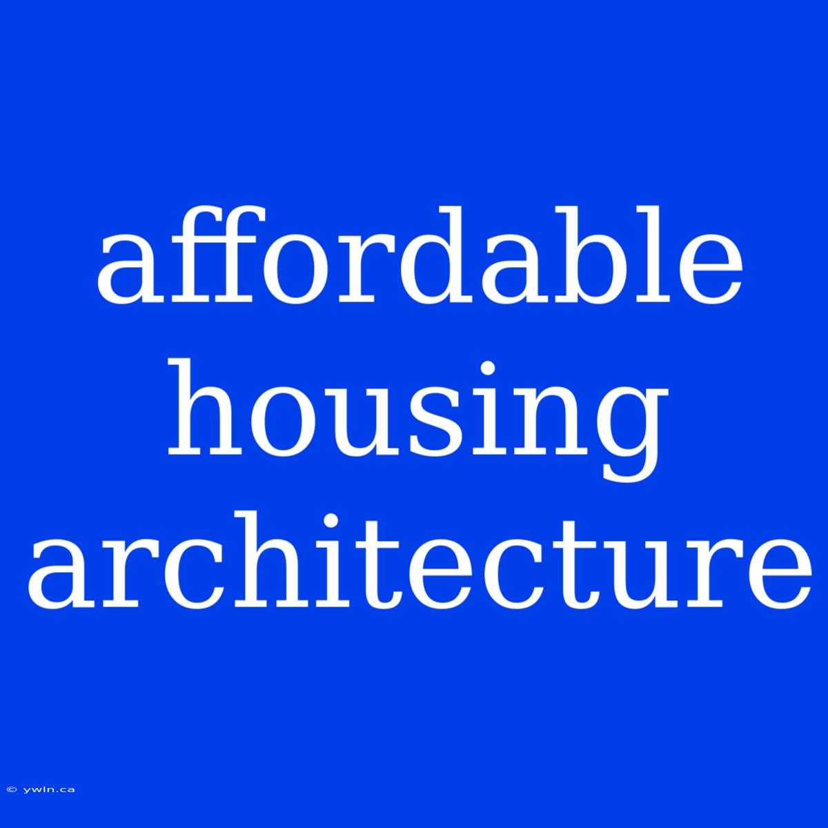 Affordable Housing Architecture