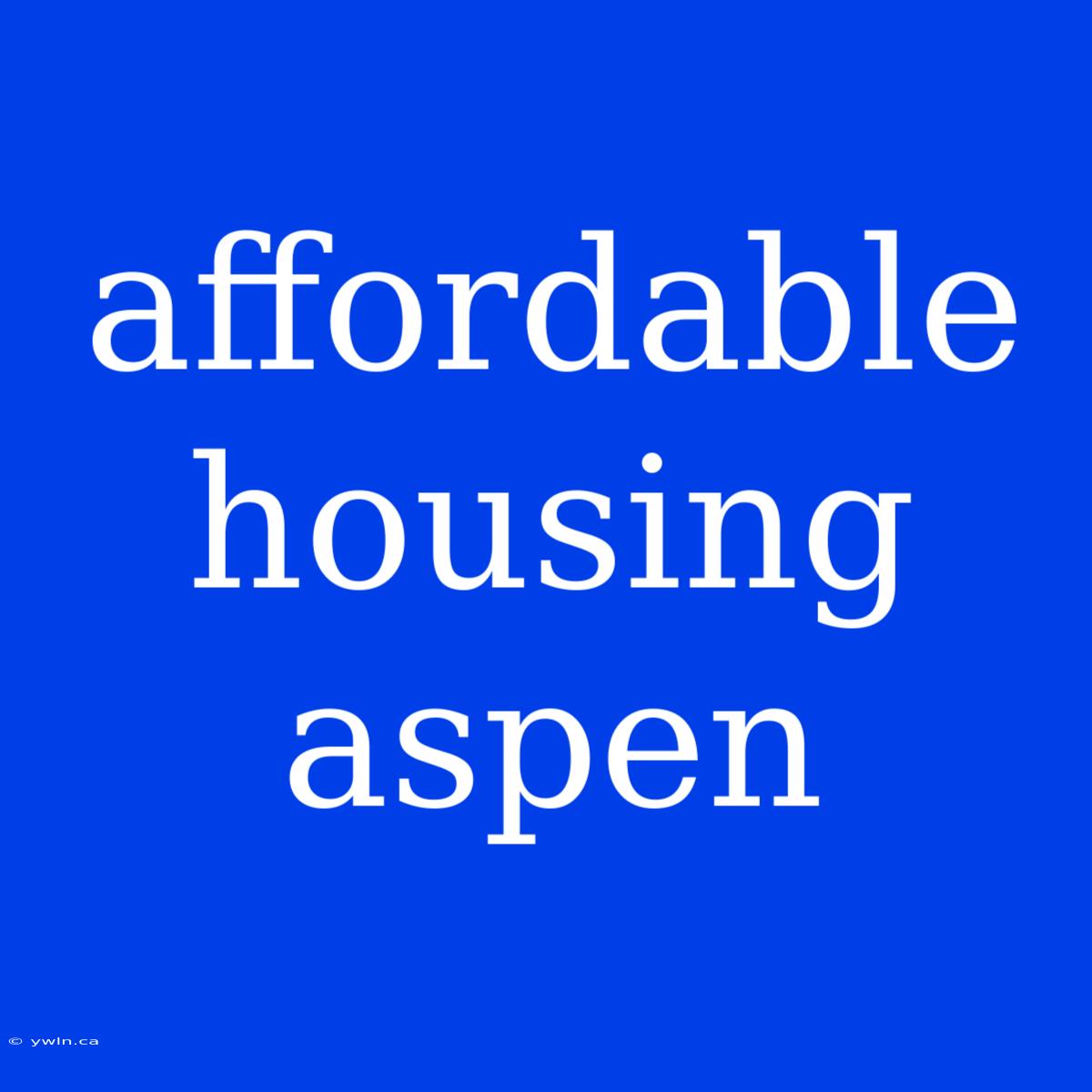 Affordable Housing Aspen