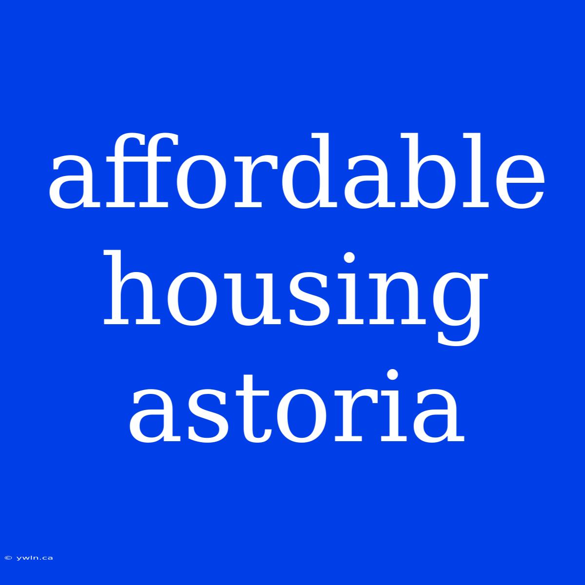 Affordable Housing Astoria