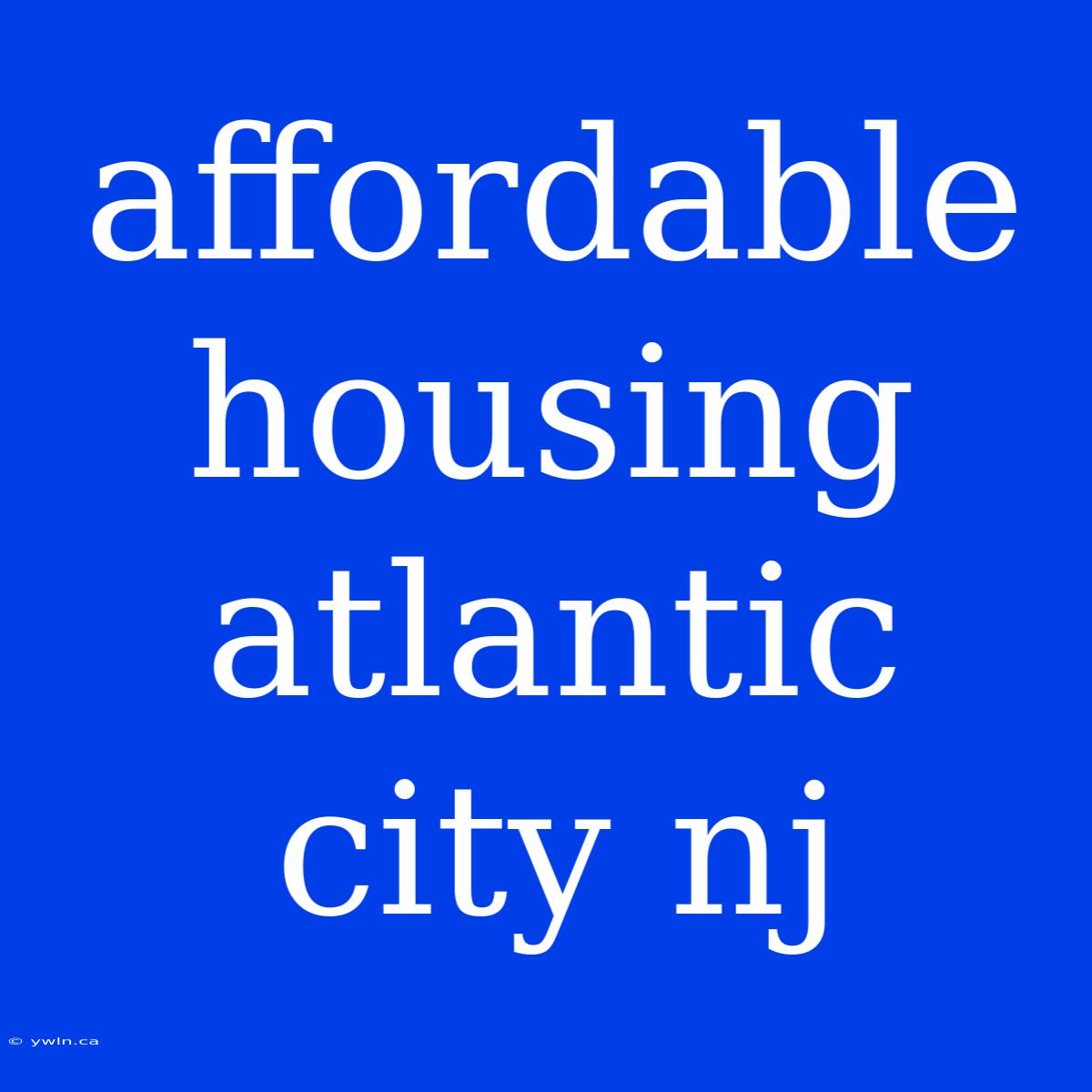 Affordable Housing Atlantic City Nj