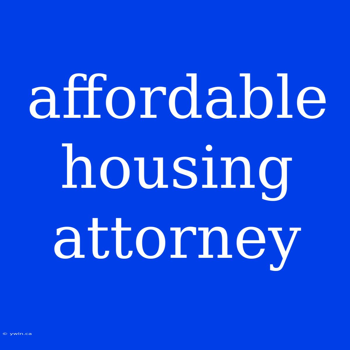 Affordable Housing Attorney