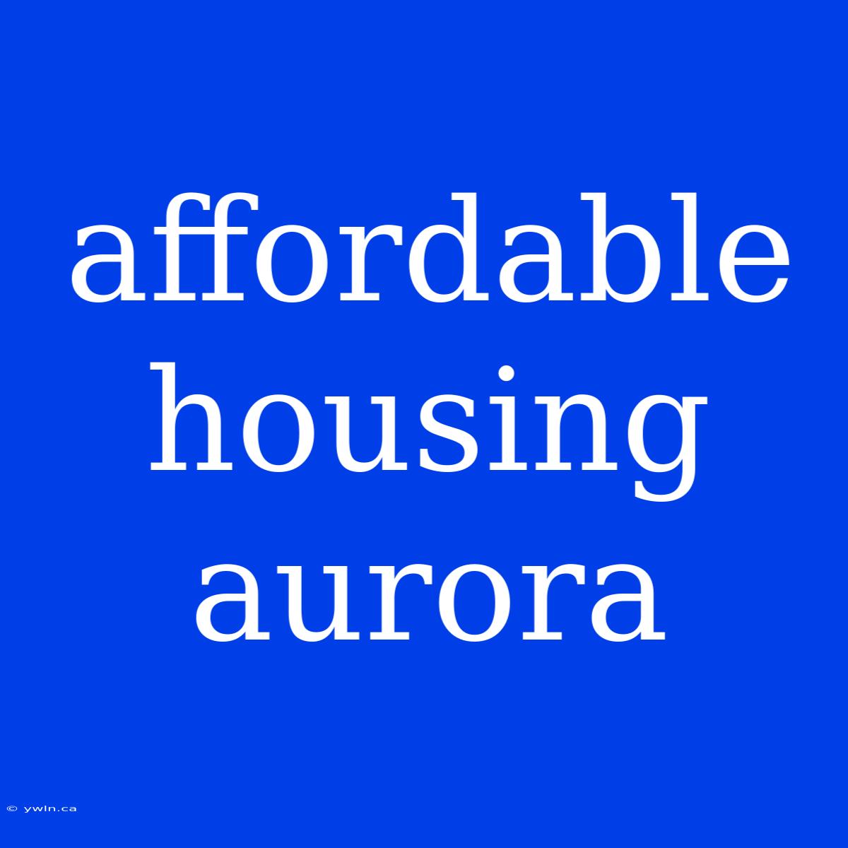 Affordable Housing Aurora