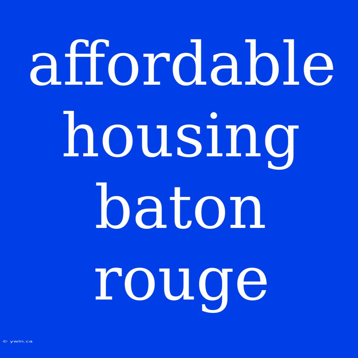 Affordable Housing Baton Rouge