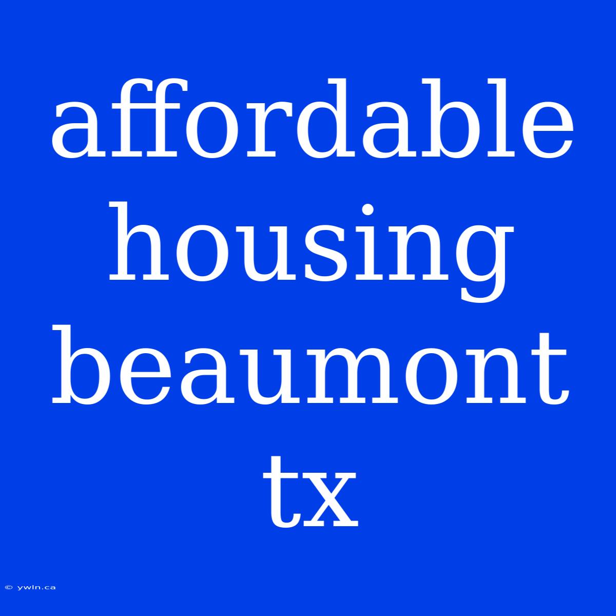 Affordable Housing Beaumont Tx