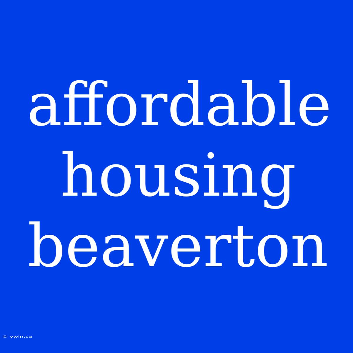 Affordable Housing Beaverton