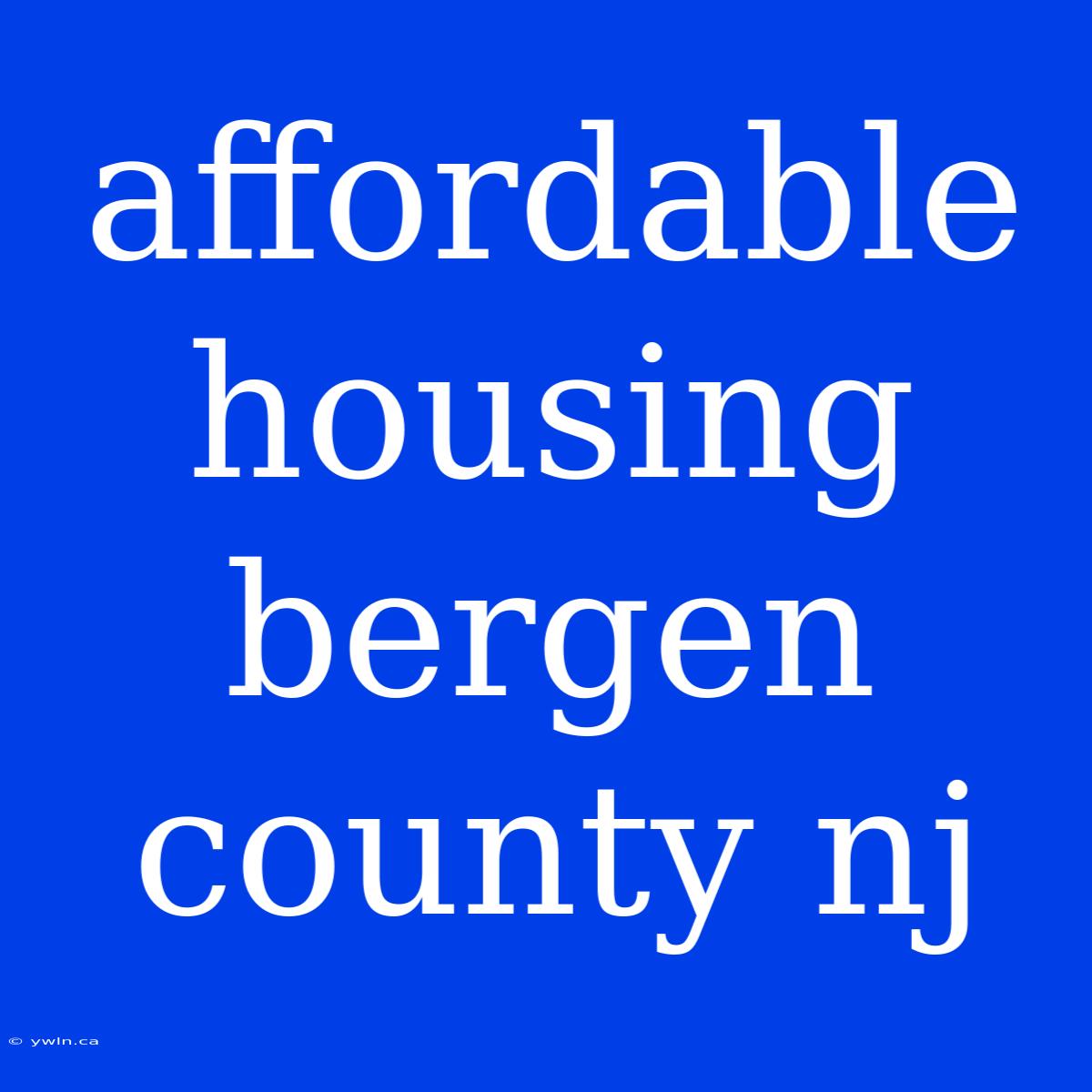 Affordable Housing Bergen County Nj