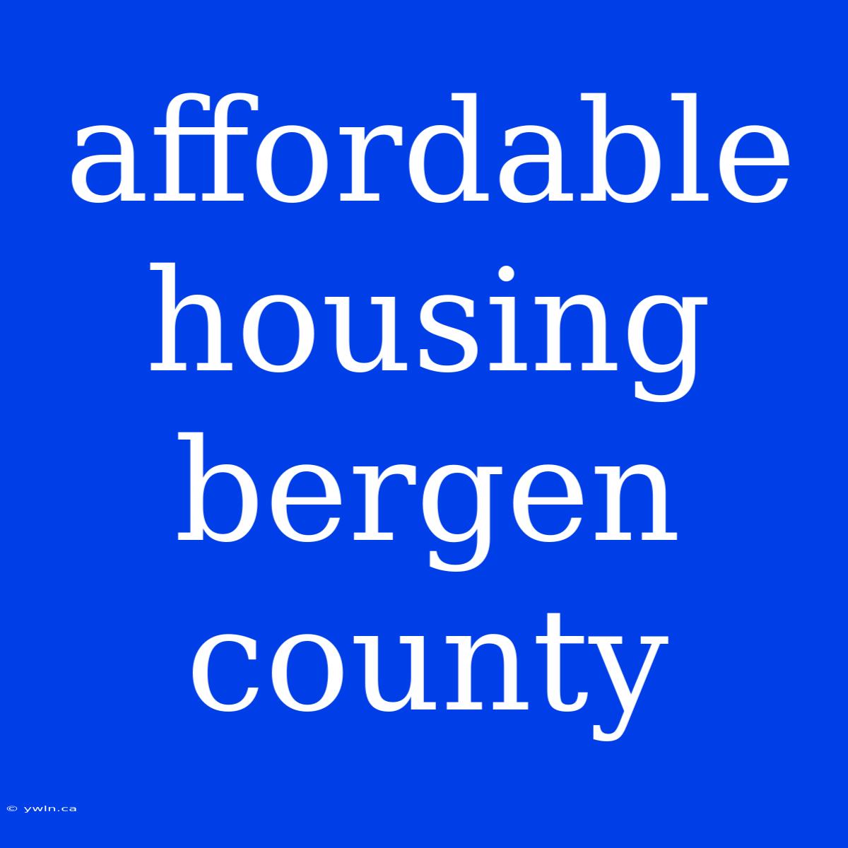 Affordable Housing Bergen County