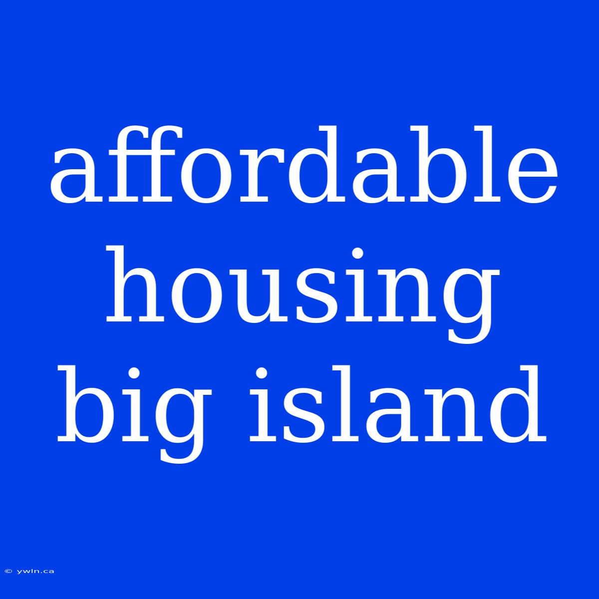 Affordable Housing Big Island