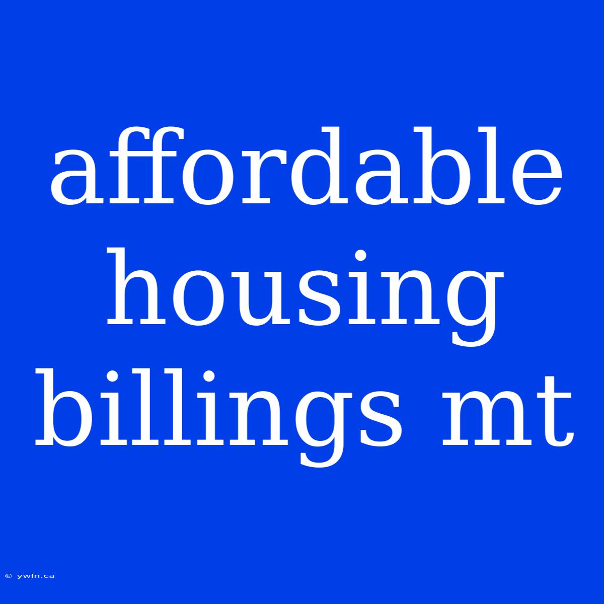 Affordable Housing Billings Mt