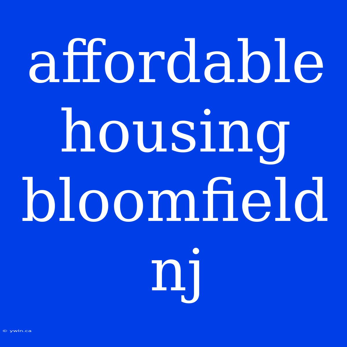 Affordable Housing Bloomfield Nj