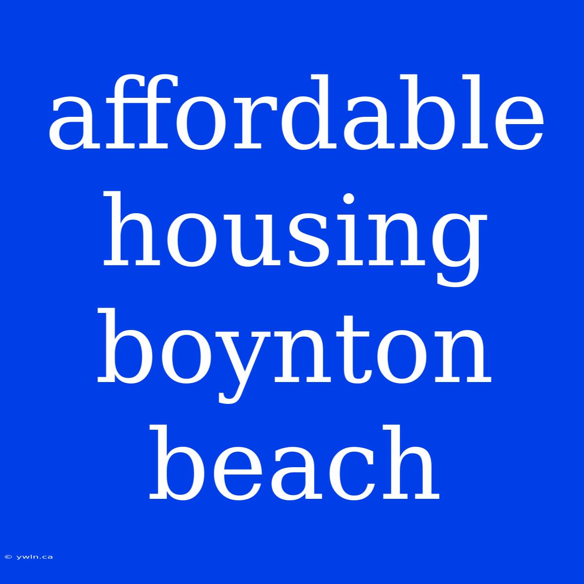 Affordable Housing Boynton Beach