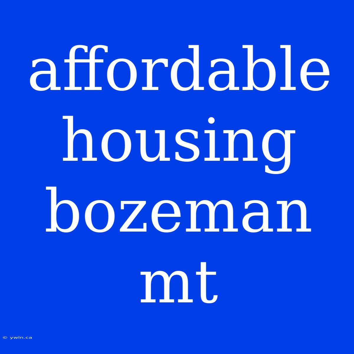 Affordable Housing Bozeman Mt