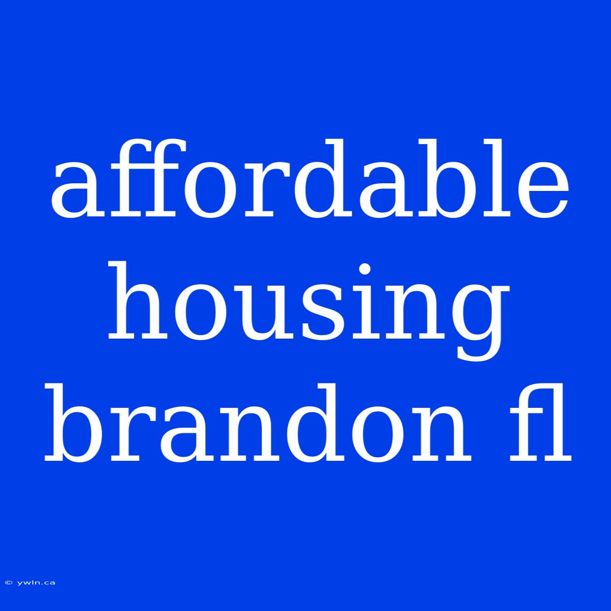 Affordable Housing Brandon Fl