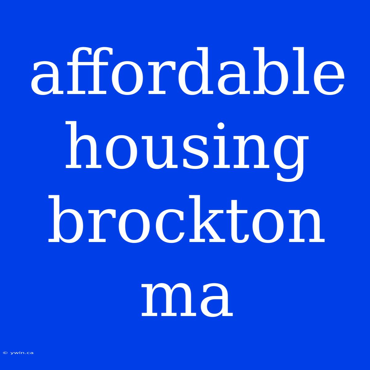 Affordable Housing Brockton Ma