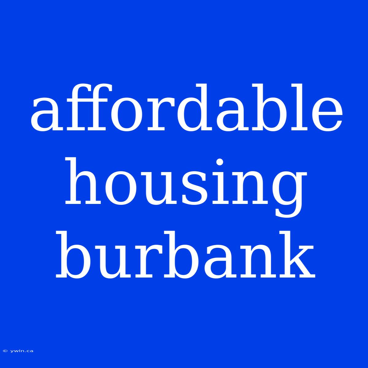 Affordable Housing Burbank