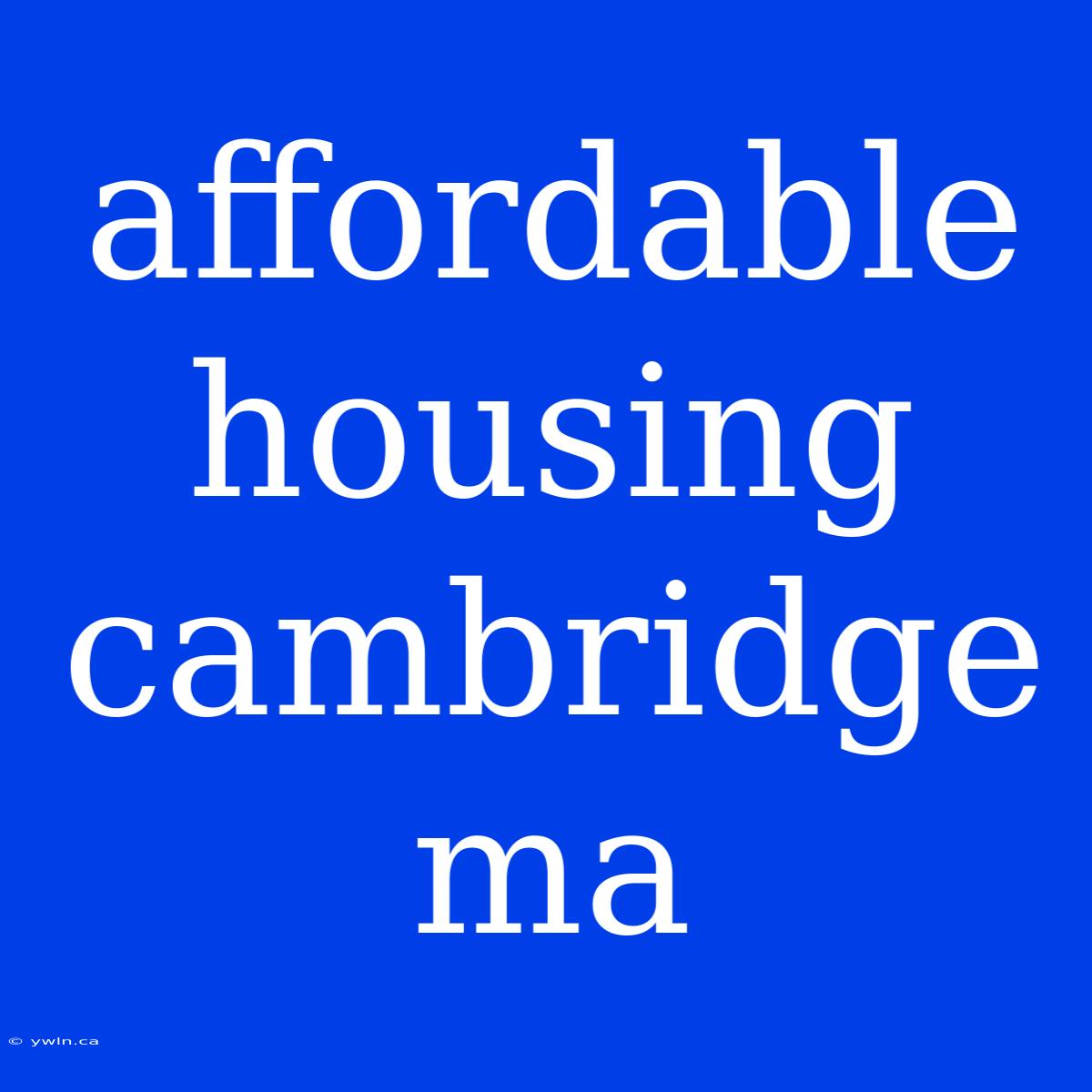 Affordable Housing Cambridge Ma