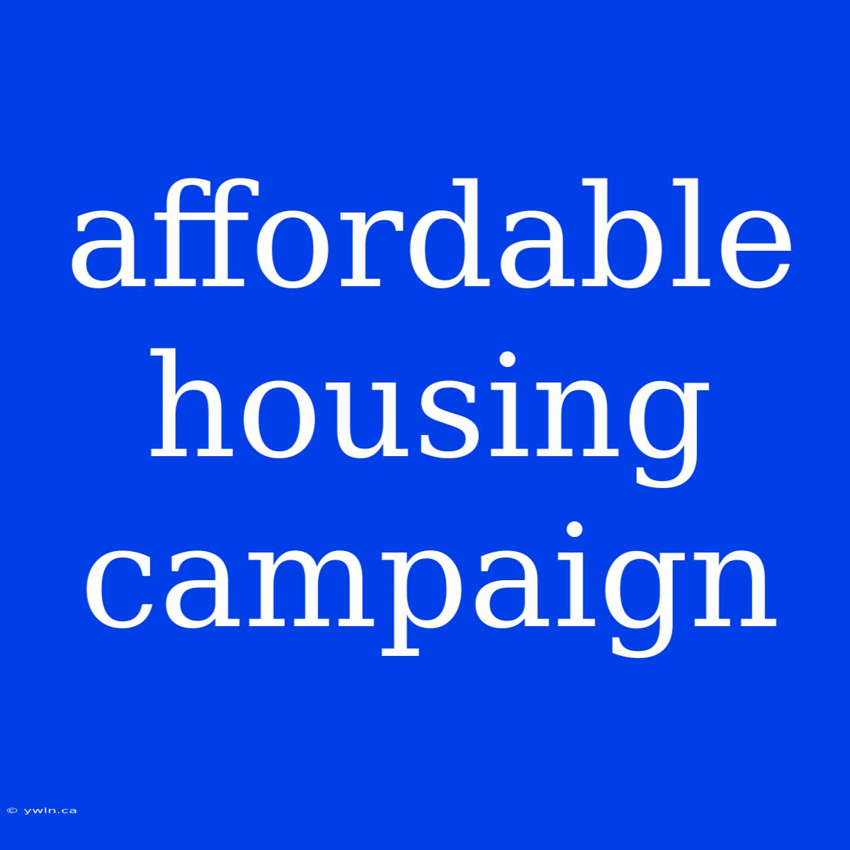 Affordable Housing Campaign