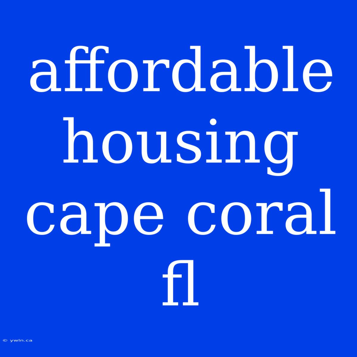 Affordable Housing Cape Coral Fl