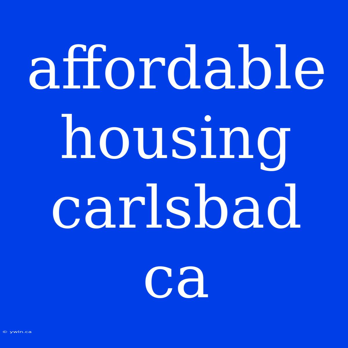 Affordable Housing Carlsbad Ca