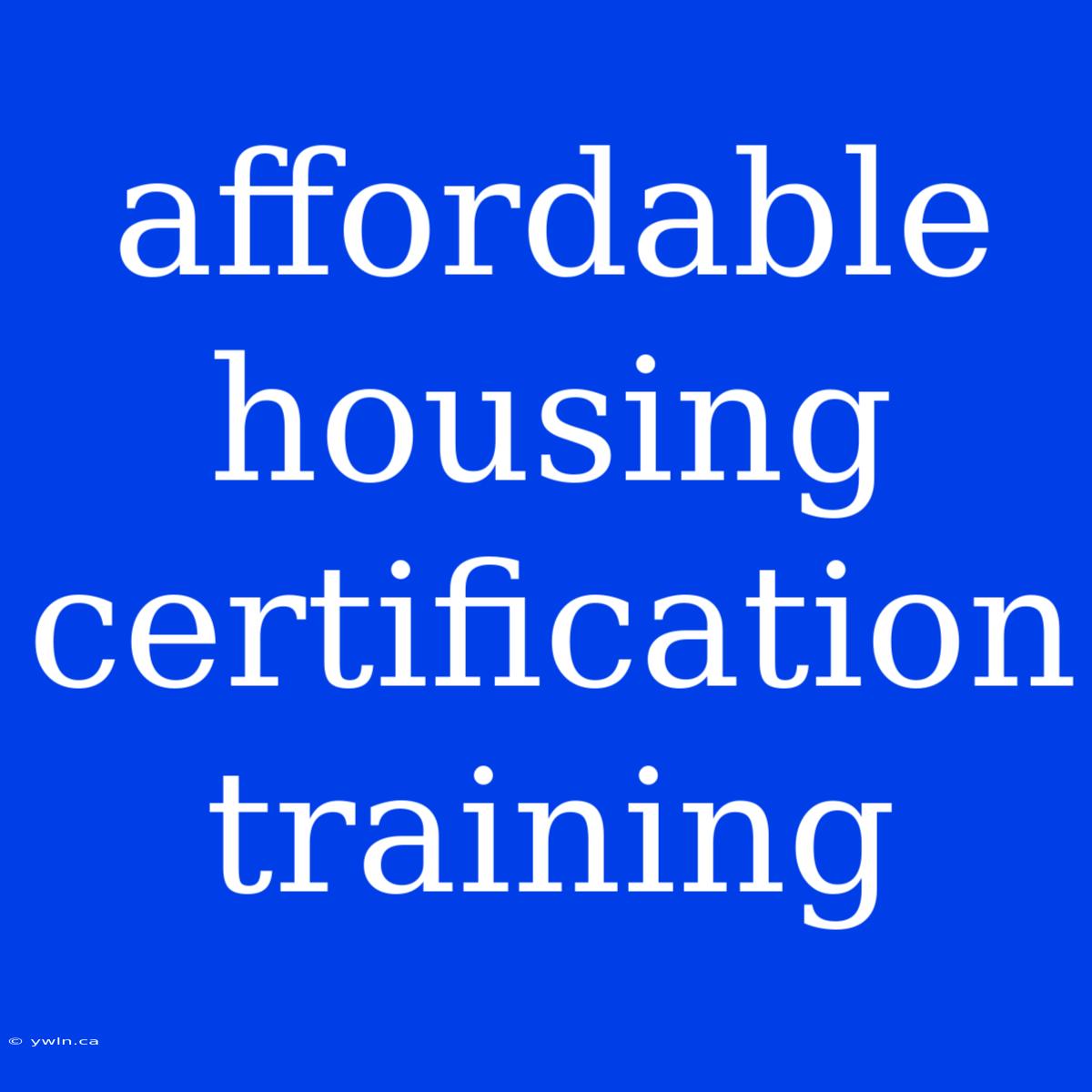 Affordable Housing Certification Training