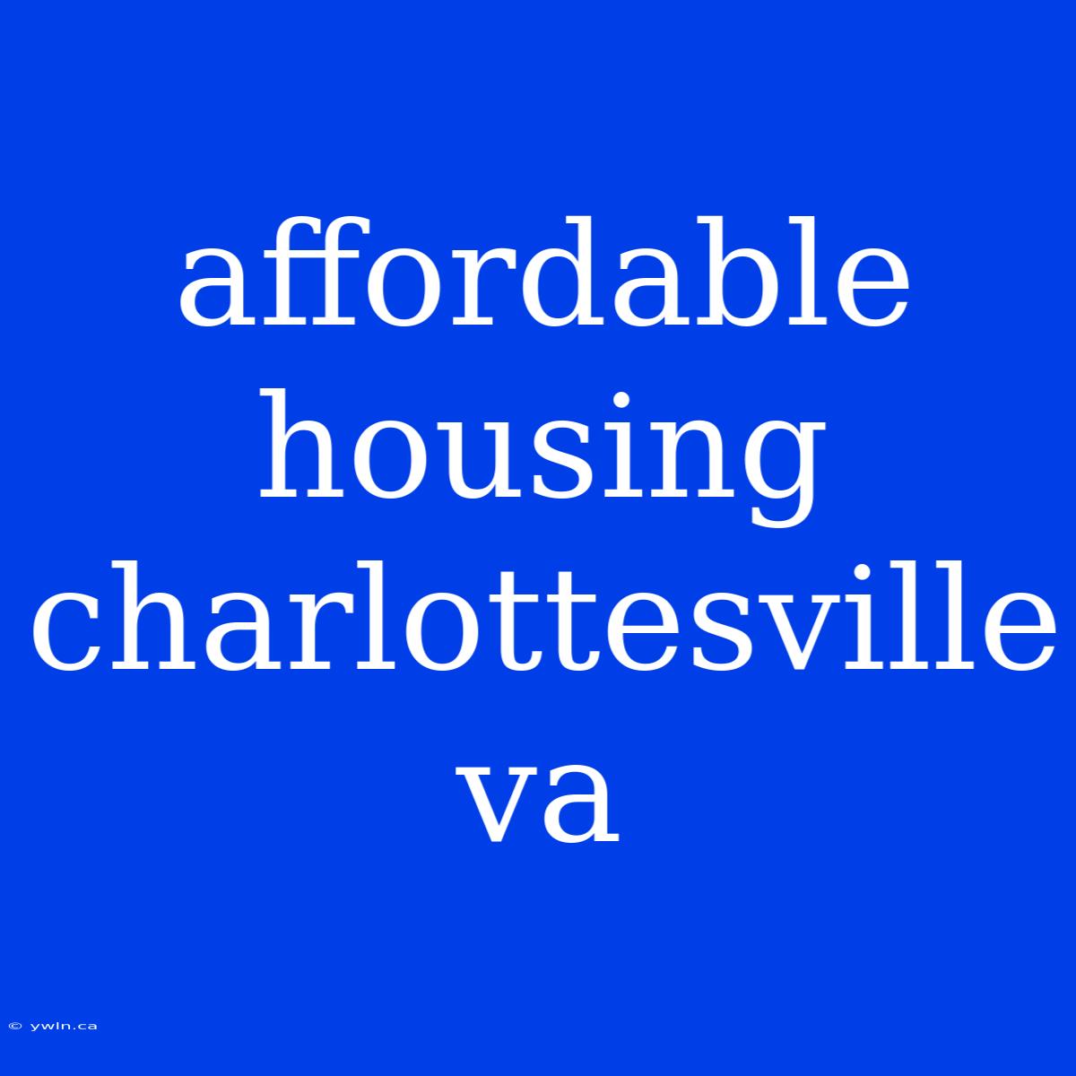 Affordable Housing Charlottesville Va