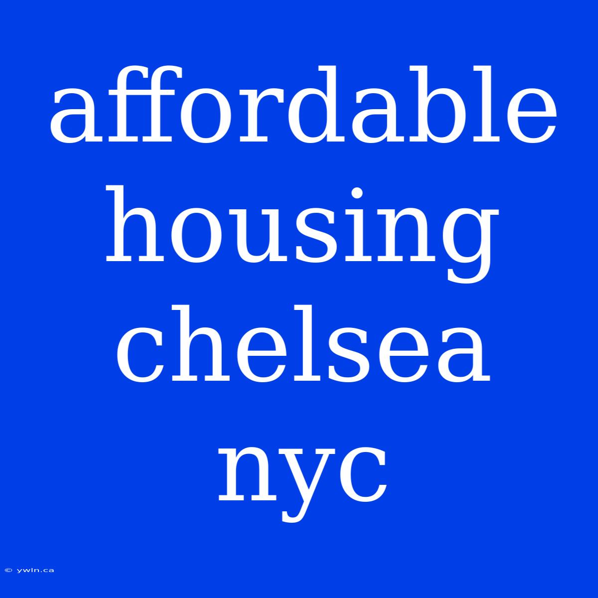 Affordable Housing Chelsea Nyc