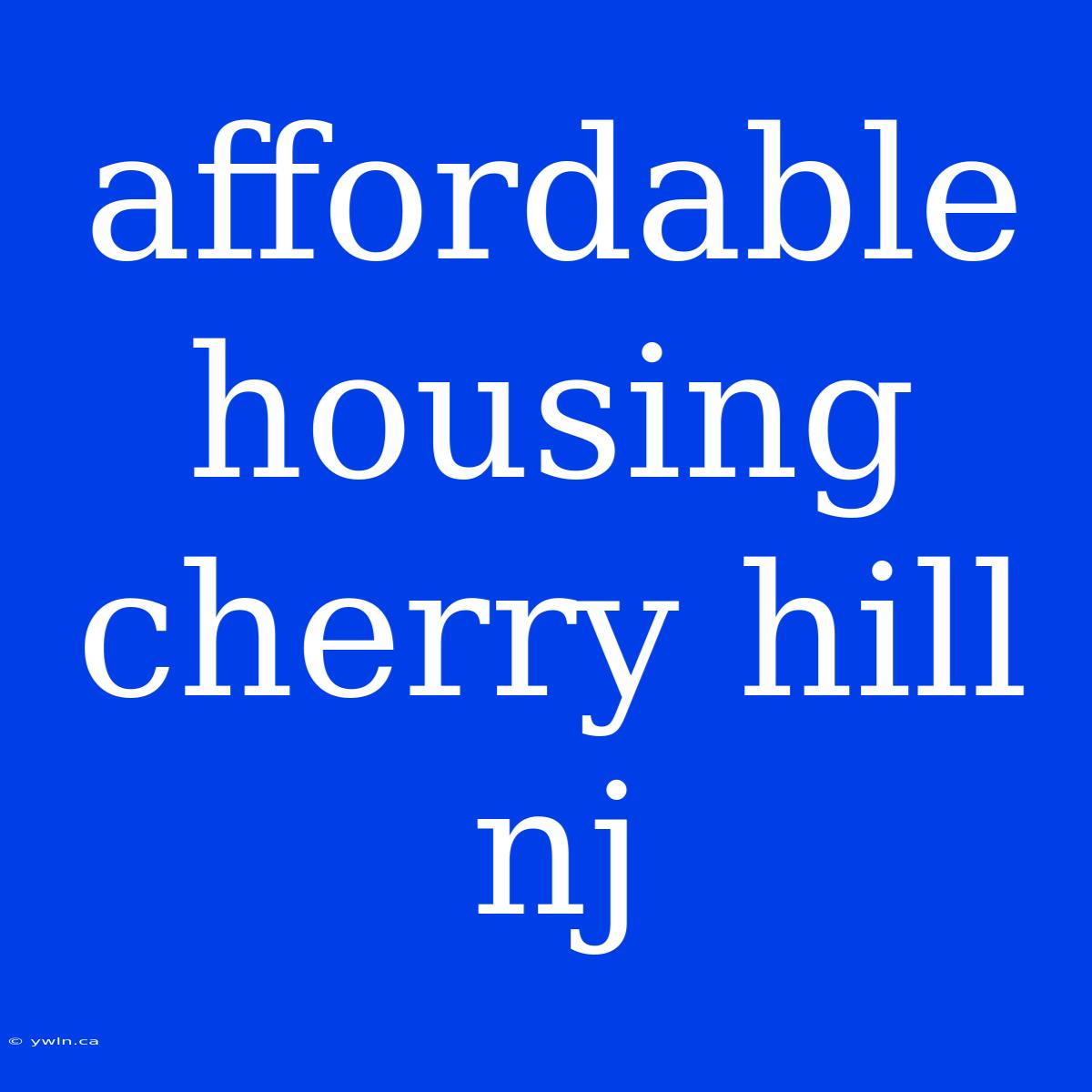 Affordable Housing Cherry Hill Nj