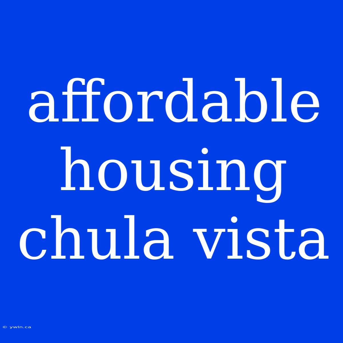 Affordable Housing Chula Vista