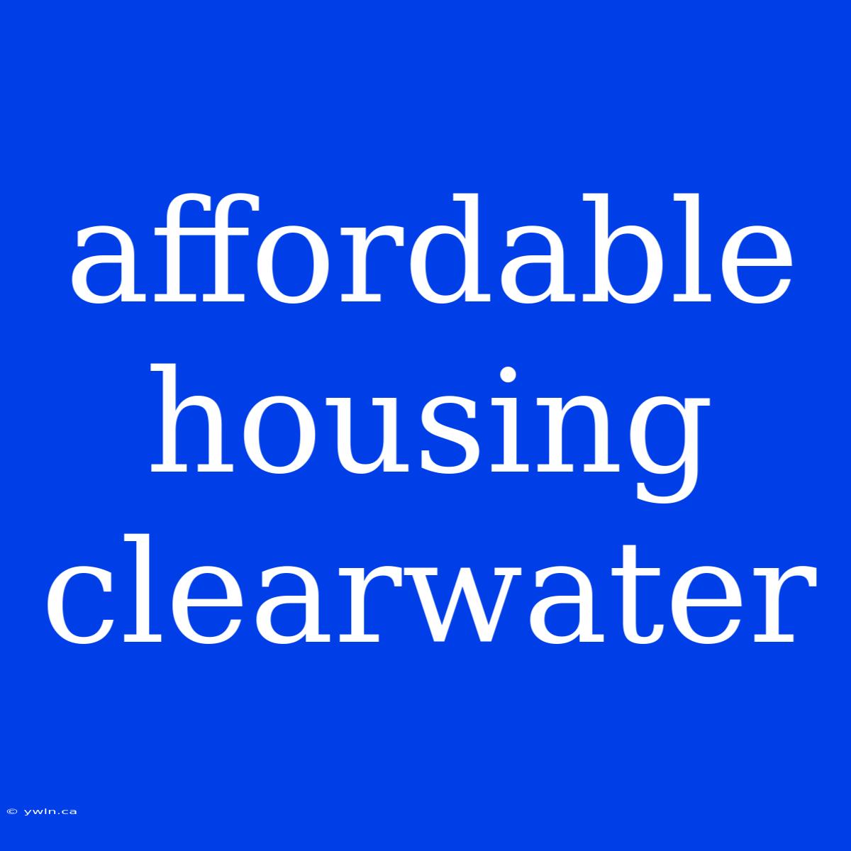 Affordable Housing Clearwater