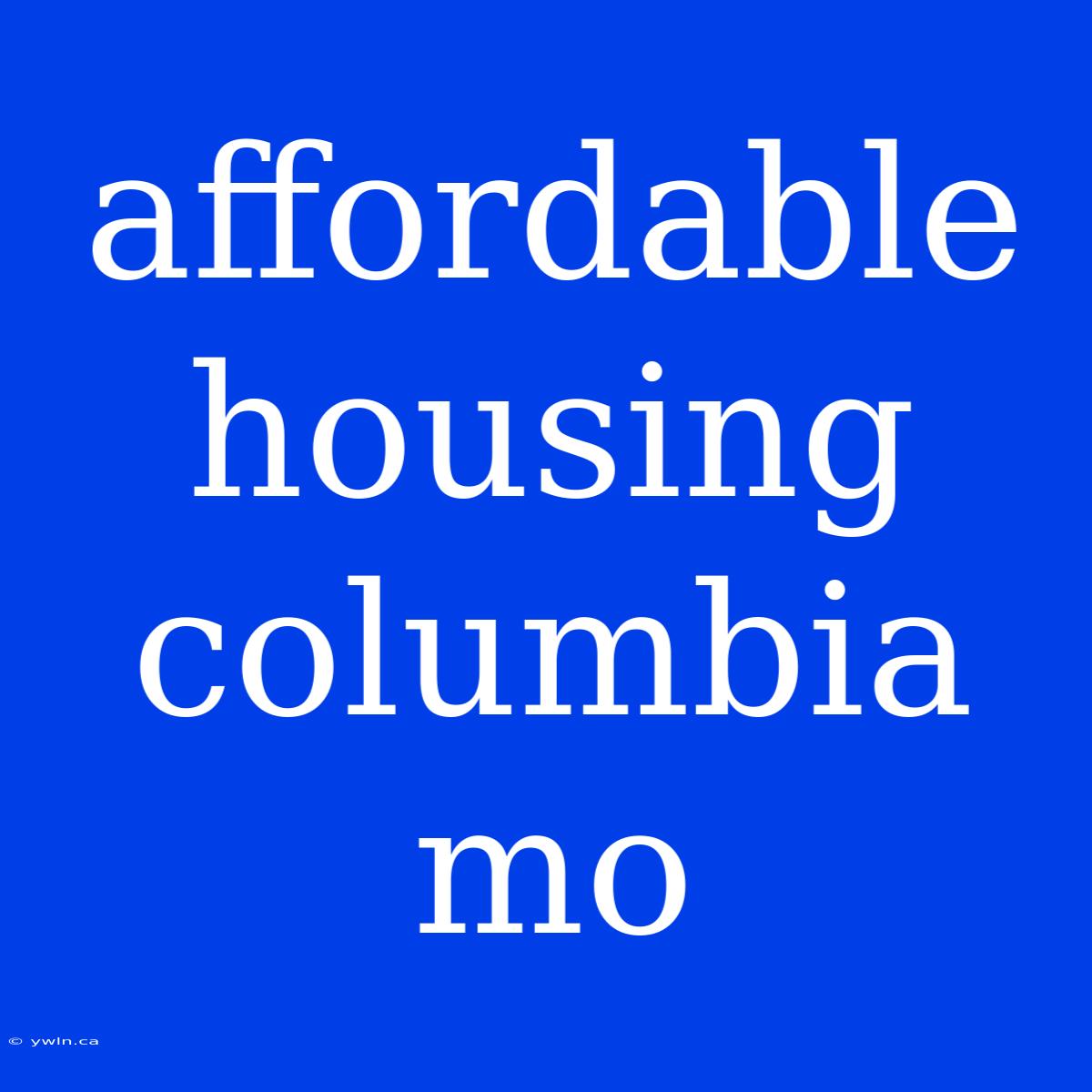 Affordable Housing Columbia Mo