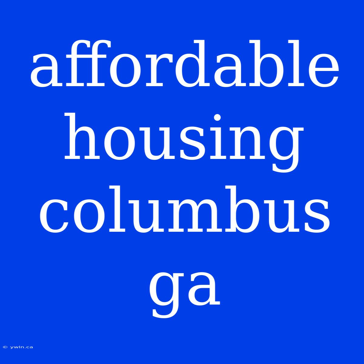 Affordable Housing Columbus Ga