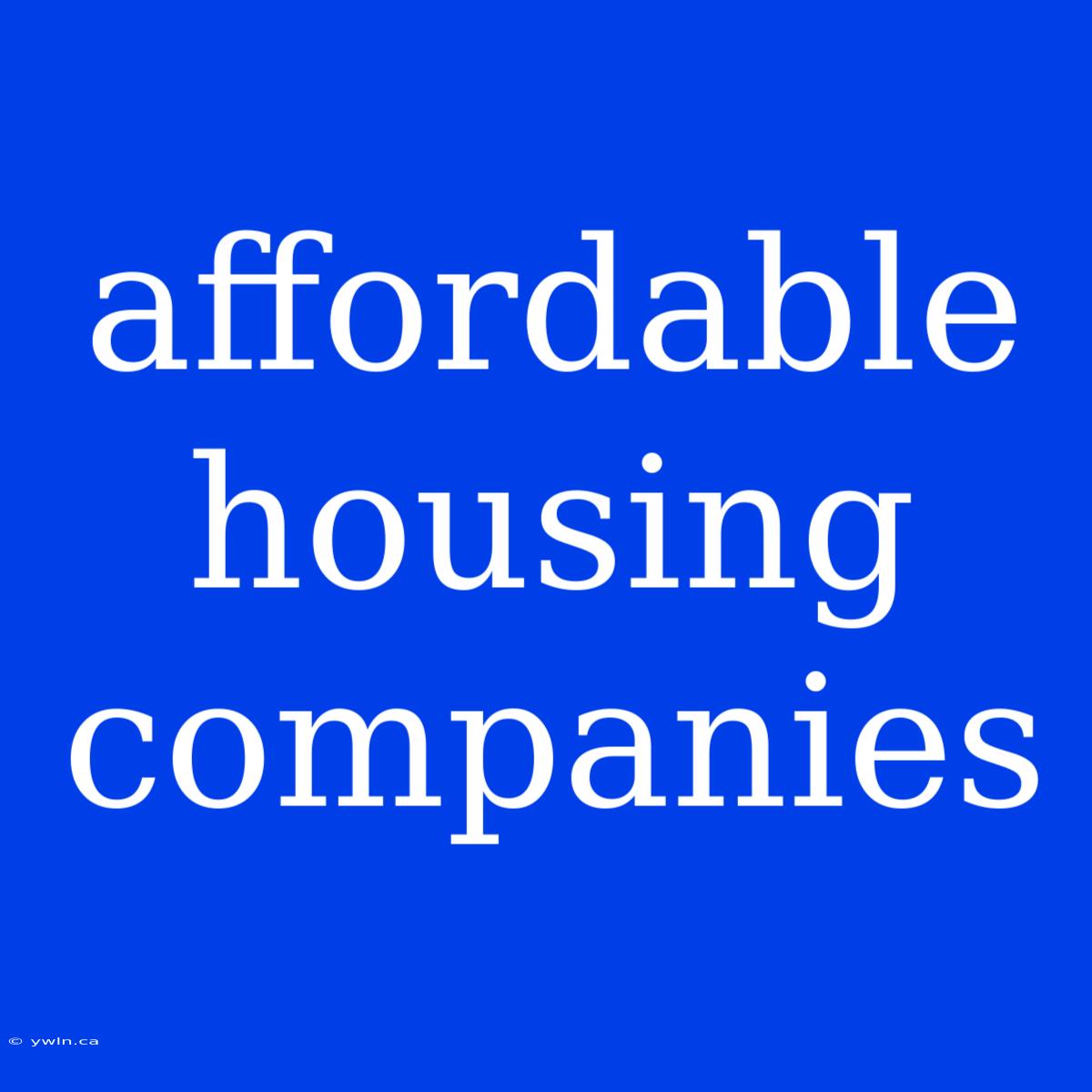 Affordable Housing Companies