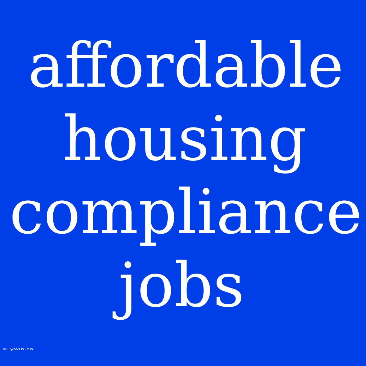 Affordable Housing Compliance Jobs