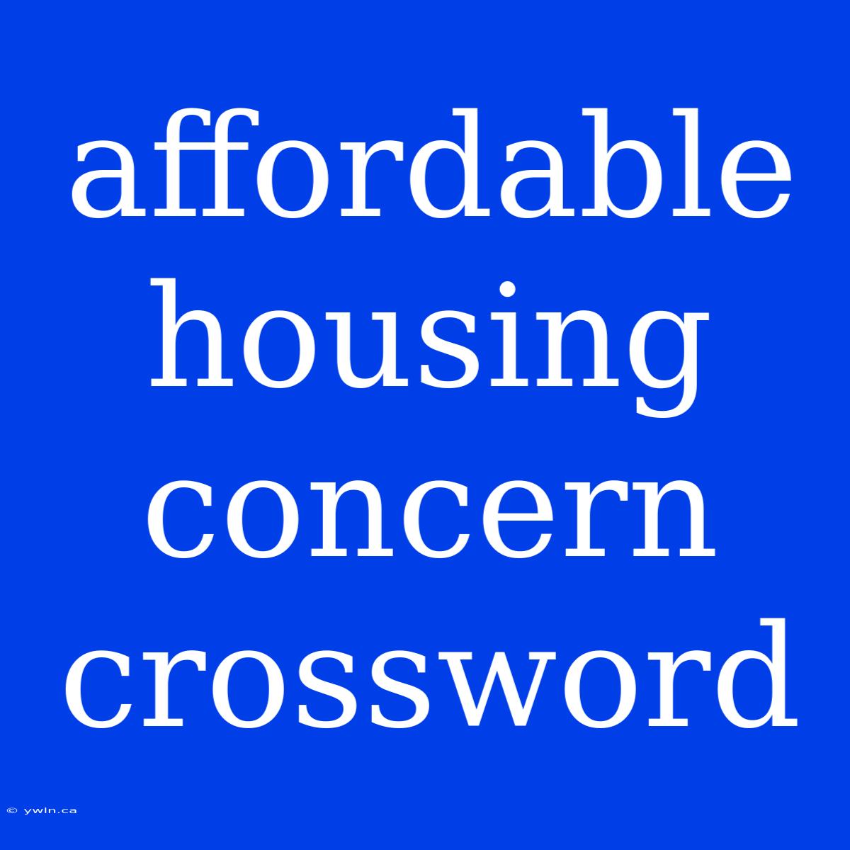 Affordable Housing Concern Crossword