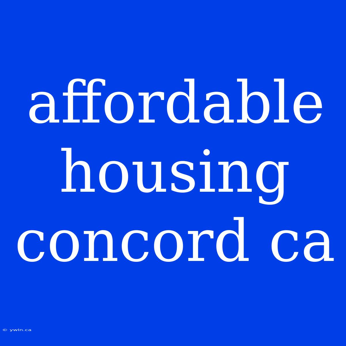 Affordable Housing Concord Ca