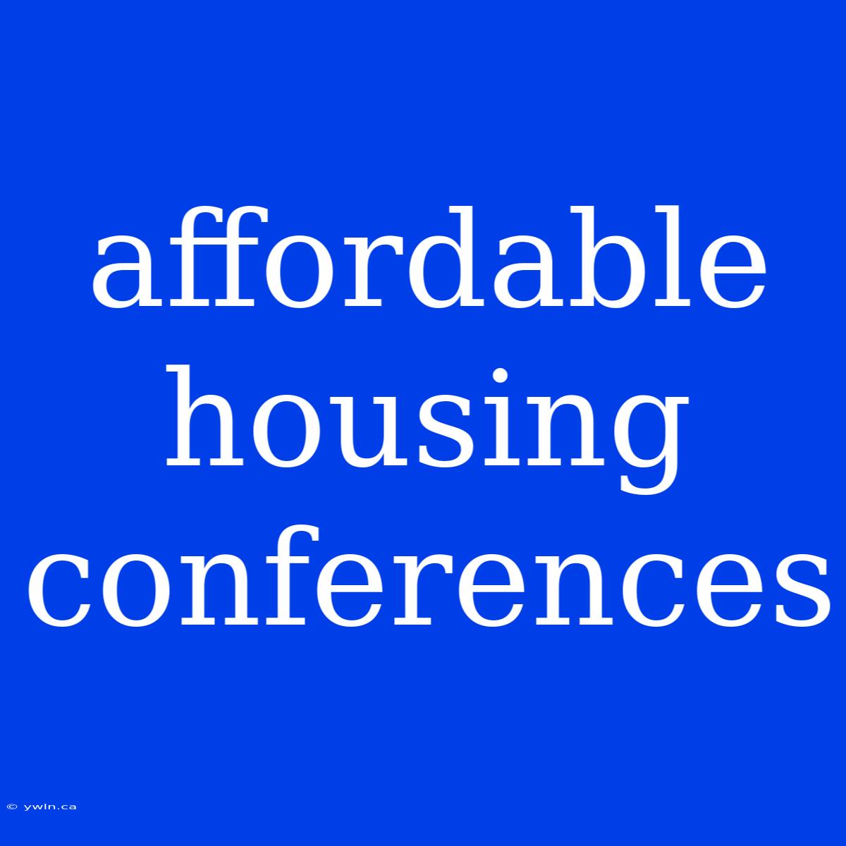 Affordable Housing Conferences