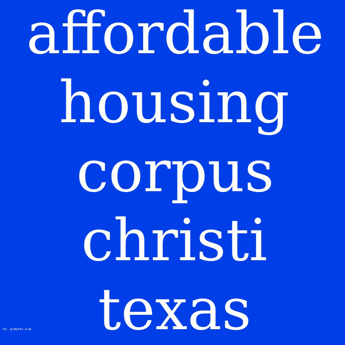 Affordable Housing Corpus Christi Texas