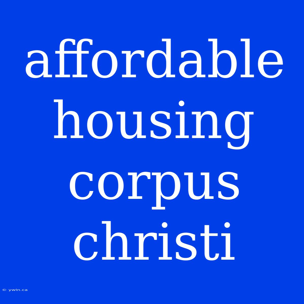 Affordable Housing Corpus Christi