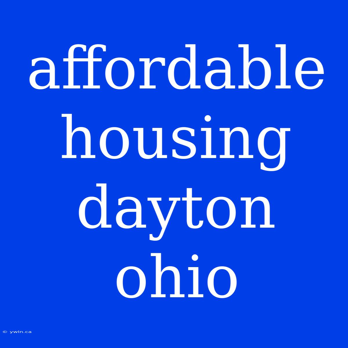 Affordable Housing Dayton Ohio