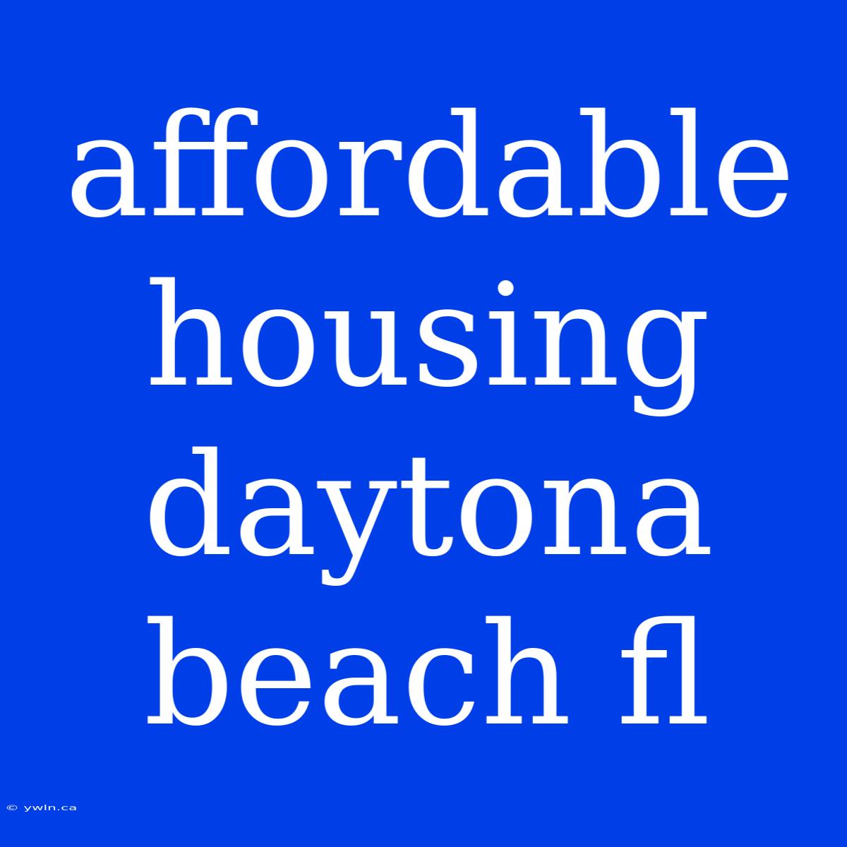 Affordable Housing Daytona Beach Fl