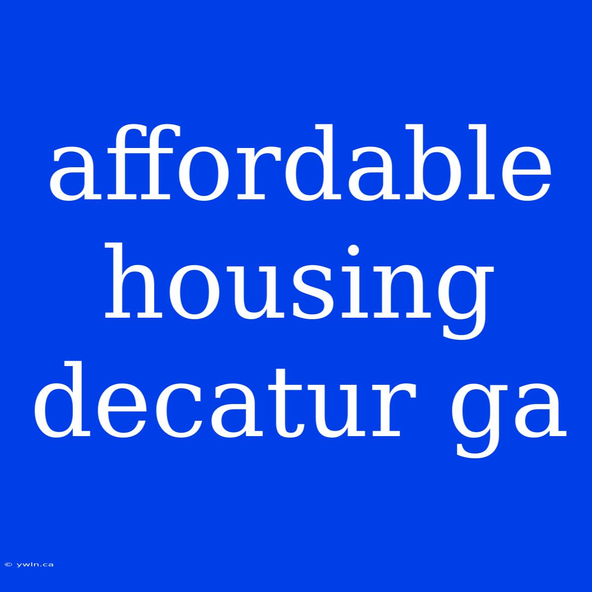 Affordable Housing Decatur Ga