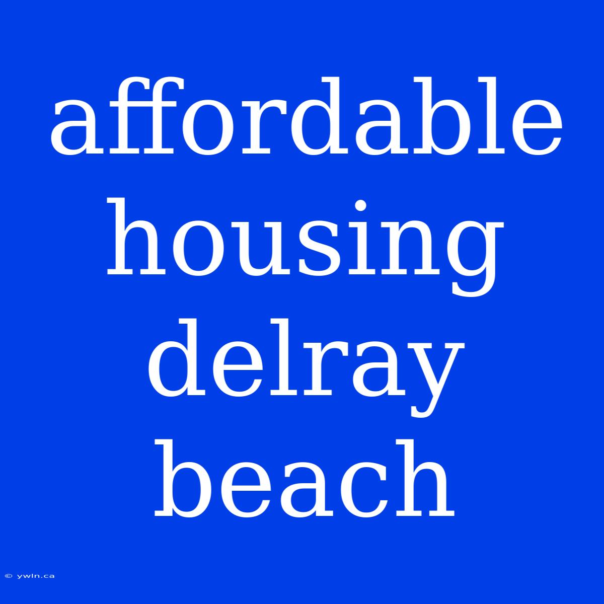 Affordable Housing Delray Beach