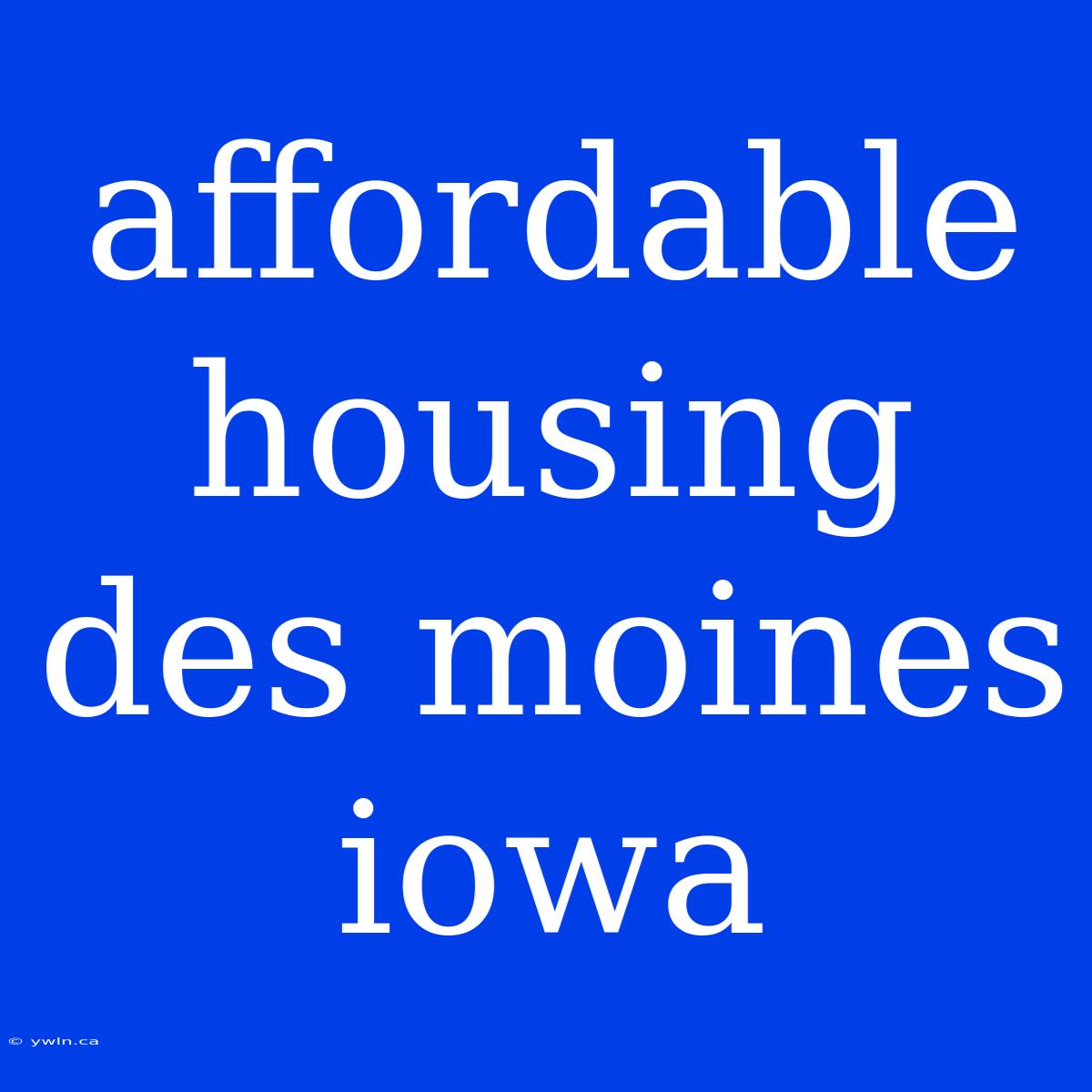 Affordable Housing Des Moines Iowa