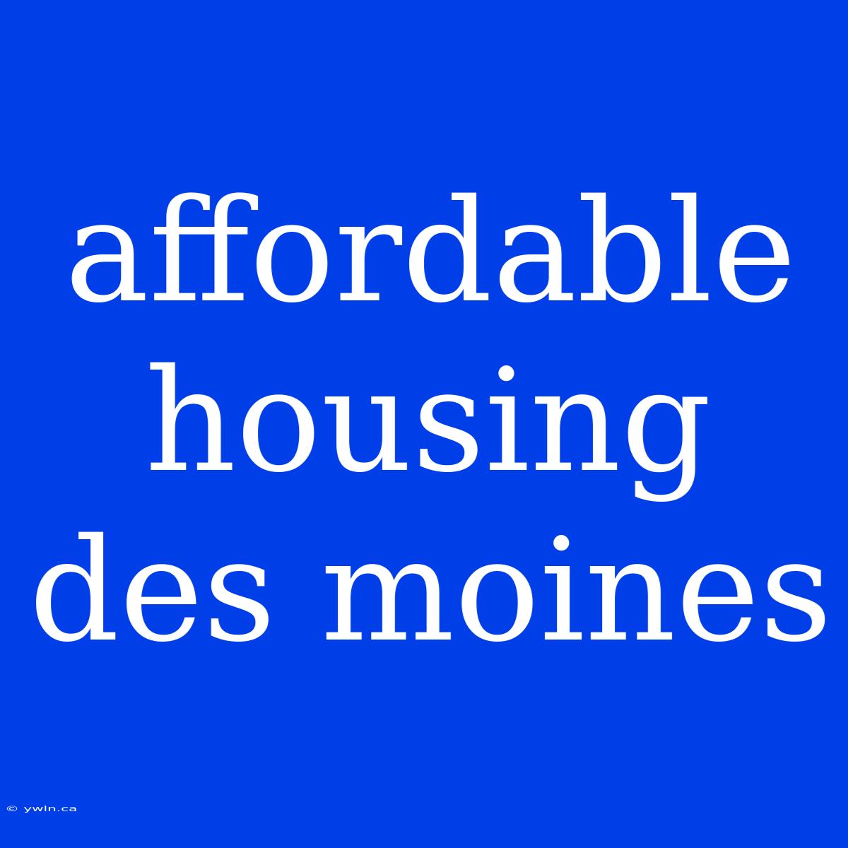 Affordable Housing Des Moines