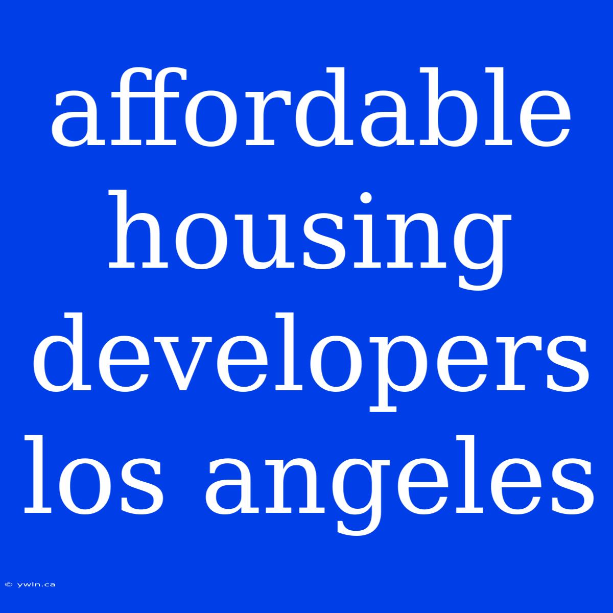 Affordable Housing Developers Los Angeles