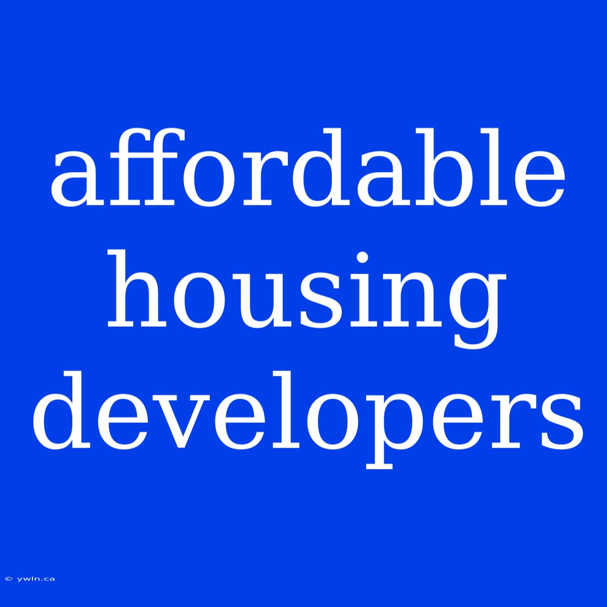 Affordable Housing Developers