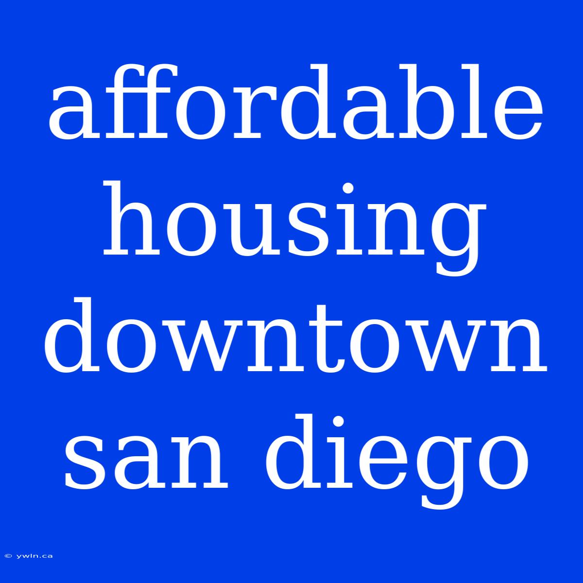 Affordable Housing Downtown San Diego