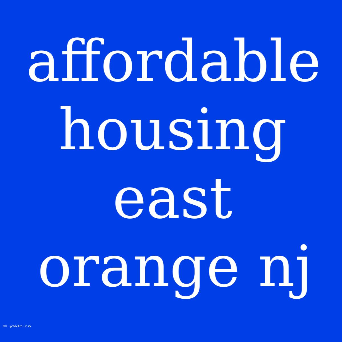 Affordable Housing East Orange Nj